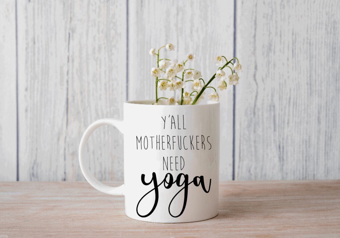 Y'all Motherfuckers Need Yoga Mug- Funny Yoga Quotes- Encouragement- Adult- Profanity- Swearing- Namaste- Exercise Gift-Ceramic Mug 11oz