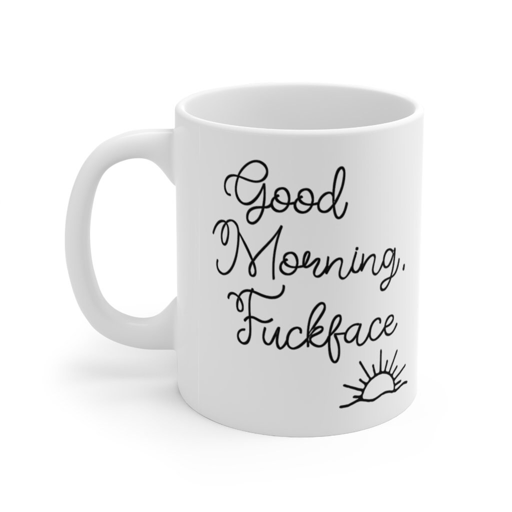 Good Morning Fuckface Mug -Humor Funny Gift -Adult Language-NSFW-Friends-Frenemies-Ceramic Mug 11oz Gift Idea - Thumbnail 2