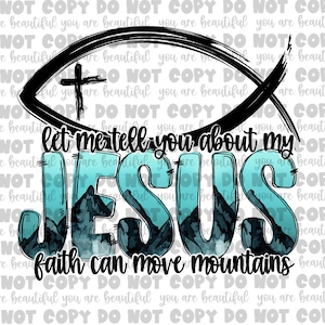 Let Me Tell You About My Jesus Sublimation Transfer | Religious Transfer | Spiritual Sublimation Transfer | Ready to Press