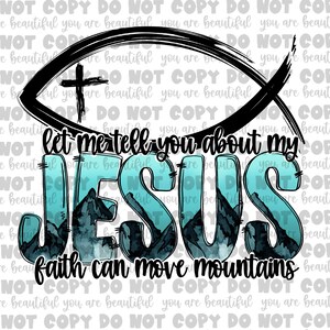 Let Me Tell You About My Jesus Transfer | Ready to Press Sublimation Transfer