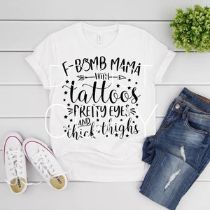 F Bomb Mama With Tattoos Pretty Eyes And Thick Thighs Sublimation Transfer | Mama Sublimation Transfer | Ready to Press Sublimation Transfer