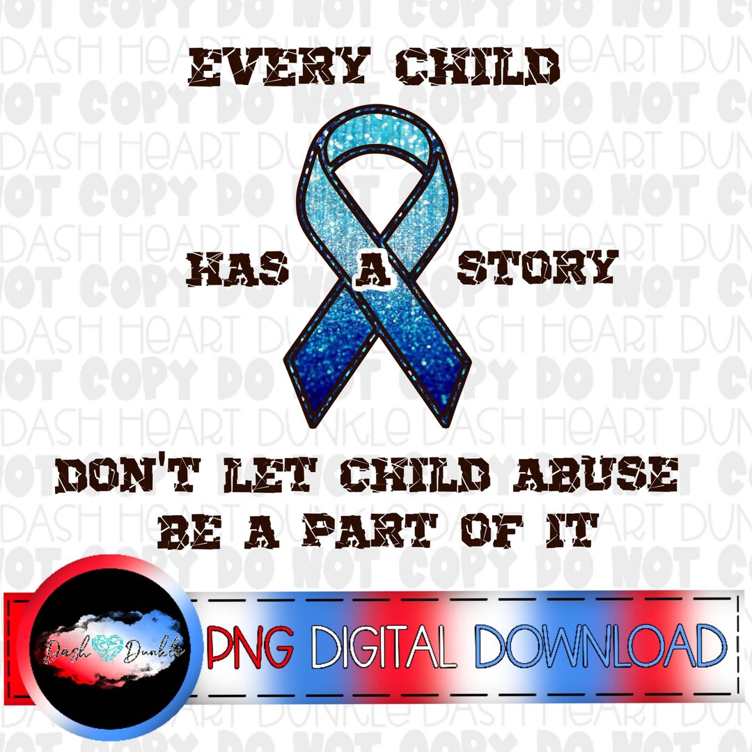 Every Child Has A Story Don't Let Child Abuse Be A Part of It Digital ...