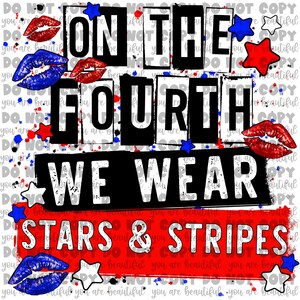 On The Fourth We Wear Stars & Stripes Sublimation Transfer | Ready to Press Sublimation Transfer