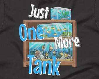 Aquarium Shirt, Just One More Tank Fish Keeper Tee, Funny Fish Tank Hobby Shirt