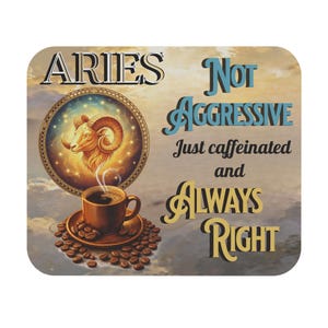 May include: A square Aries-themed coaster featuring a golden ram illustration within a circular frame. Text reads "Not Aggressive, Just caffeinated and Always Right." A coffee cup and beans complete the design.