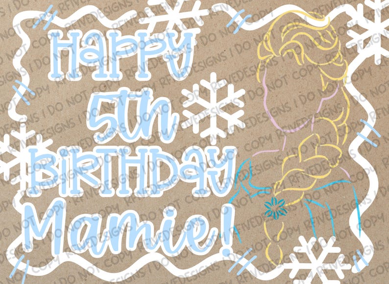 May include: A birthday card design with the text "Happy 5th Birthday Mamie!" in light blue, surrounded by snowflakes and an illustration of a blonde character. The background is a tan color.