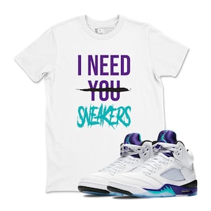 Sneaker Label Jordan 5 Grape Sneaker Matching I Need You Sneakers Tee Shirt White, 5 Grape Sneaker Tee, Shirt To Match Sneakers Tee