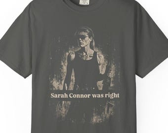 Sarah Connor Was Right Shirt Retro Terminator Graphic Tee Vintage Sci Fi Washed Out Shirt Y2K  Retro Style Distressed COMFORT COLORS T-Shirt