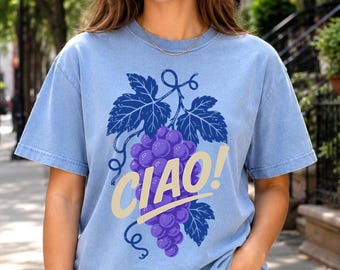 Ciao Italian Grapes Shirt Wine Grape Graphic Tee Italian Vineyard Summer Vacation Aesthetic Italian Inspired Casual Comfort Colors Tee