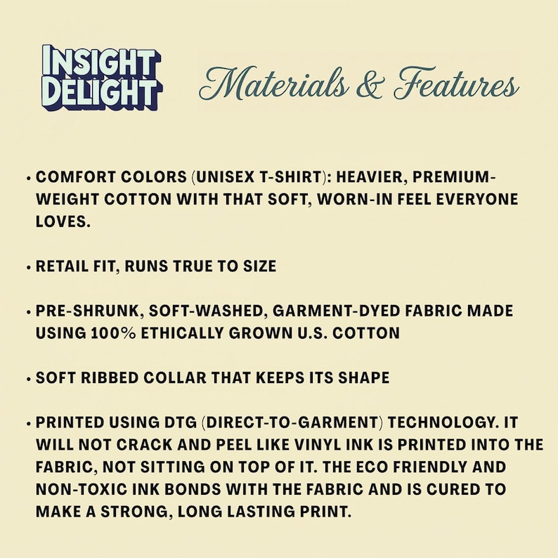 May include: Image with text: INSIGHT DELIGHT, Materials & Features. Details include: comfort colors, retail fit, pre-shrunk fabric, soft ribbed collar, and DTG printing. The fabric is made with ethically grown U.S. cotton.