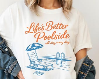 Beach Summer Pool Shirt Life Is Better At The Poolside Shirt Pool Life Graphic Tee Retro Summer Vacation Shirt Trendy Poolside Party Tee