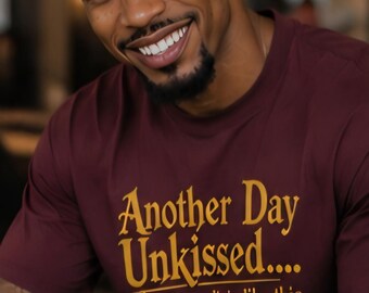 Another Day Unkissed Funny Graphic T Shirt Single Life Humor Shirt Dating Humor Tee Sarcastic Shirt Gift for Singles Unisex Shirt