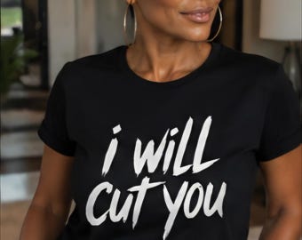 I Will Cut You Funny Graphic T Shirt Statement Tee Bold Humor Shirt White Vinyl Black Shirt Unisex Gift