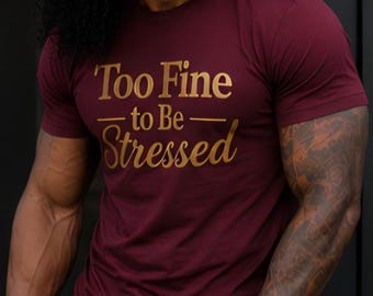 Too Fine to Be Stressed Funny Confidence Graphic T Shirt Motivational Unisex Tee Positive Mindset Gift Self Love Shirt