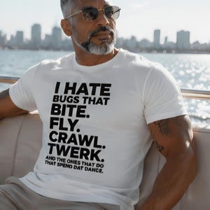 I Hate Bugs That Bite Fly Crawl Twerk And The Ones That Do That Spend Dat Dance Funny Shirt, Viral Meme Tee, Humor Graphic T-Shirt