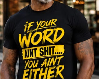 If Your Word Aint Shit You Aint Either Shirt Funny Statement Tee Streetwear Graphic T Shirt Unisex Gift