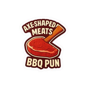 Puede incluir: Una pegatina con una ilustración de dibujos animados de un filete con forma de hacha. El filete es rojo con un mango de madera marrón. El texto dice "AXE-SHAPED MEATS" y "BBQ PUN" en marrón.