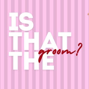 May include: A pink striped background with the text "IS THAT THE groom?" in white and red. The image includes illustrations of a champagne bottle, a diamond ring, and two figures in tuxedos, suggesting a wedding theme.