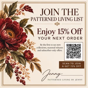 May include: A square promotional graphic featuring a large, dark red peony illustration on the left. Text reads: JOIN THE PATTERNED LIVING LIST, Enjoy 15% Off YOUR NEXT ORDER, and Patterned Living by Jenny. Includes a QR code and scan prompt.