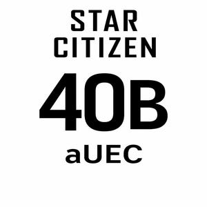 May include: White background with the words "STAR CITIZEN" in bold, black uppercase letters. Below, large black numbers "40B" are displayed, followed by "aUEC" in smaller, black lowercase letters.