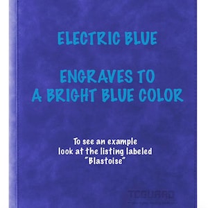 May include: Electric blue binder with text stating "Electric Blue Engraves to a Bright Blue Color." The text "To see an example look at the listing labelled 'Blastoise'" is also visible.