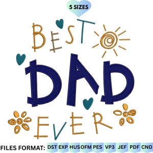 Könnte beinhalten: Ein digitales Stickdesign mit dem Schriftzug "BEST DAD EVER" in einer verspielten Schriftart. Das Design enthält Herzen, Sonne und Blumenakzente. Das Bild zeigt auch 5 Größen und mehrere Dateiformate an.