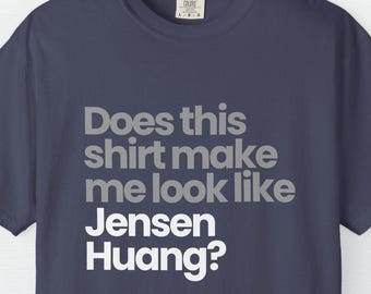 Does this shirt make me look like Jensen Huang funny T-Shirt | Silicon Valley Humor | Nvidia Merch Graphic Tee