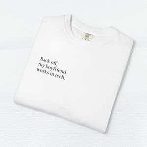 Back Off My Boyfriend Works in Tech T-Shirt | Funny Tech Shirt Gift for Boyfriend | Valentines Day | Anniversary | Couples Tee