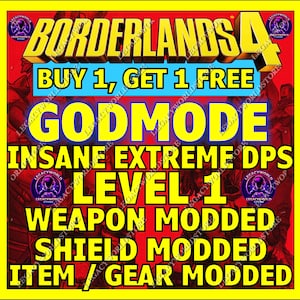 May include: A promotional graphic for Borderlands 4 featuring a red background with yellow text that reads: BORDERLANDS 4, BUY 1, GET 1 FREE, GODMODE, INSANE EXTREME DPS, LEVEL 1, WEAPON MODDED, SHIELD MODDED, and ITEM / GEAR MODDED with circular logos.