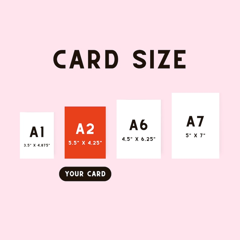 May include: Image displaying card size options: A1 (8.9cm x 12.4cm), A2 (14cm x 10.8cm), A6 (11.4cm x 15.9cm), and A7 (12.7cm x 17.8cm). The text "CARD SIZE" is at the top, and "YOUR CARD" is at the bottom. The A2 card is orange, and the others are white.