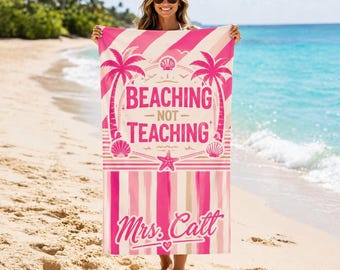Personalized Teacher Beach Towel, Beaching Not Teaching Beach Towel, Summer Vacation Towel Gift For Teacher, End of School Year Gift