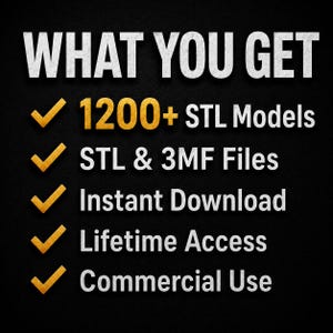 May include: A digital graphic on a black background with the white text WHAT YOU GET. Below are five gold checkmarks next to the following white text: 1200+ STL Models, STL & 3MF Files, Instant Download, Lifetime Access, and Commercial Use.