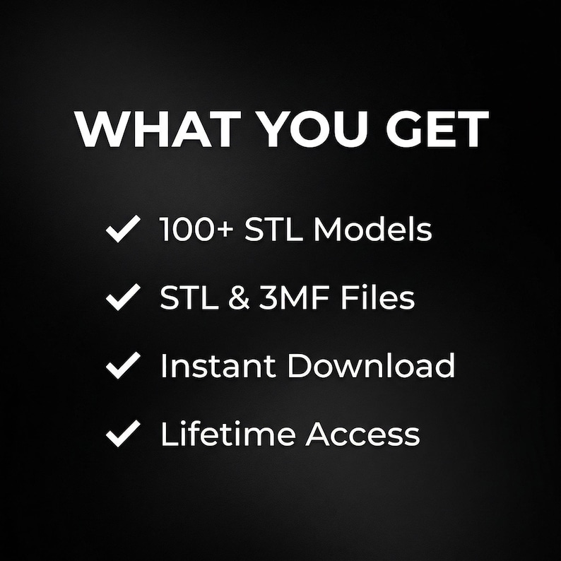 May include: A black digital graphic with white text that reads WHAT YOU GET followed by a list of features: 100+ STL Models, STL & 3MF Files, Instant Download, and Lifetime Access, each preceded by a white checkmark icon.