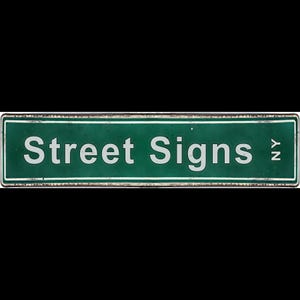 May include: A rectangular green street sign with the words "Street Signs" in white, with "NY" in white on the right side. The sign has a white border and a distressed, vintage appearance.