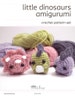 dinosaurs crochet pattern set - amigurumi pattern 