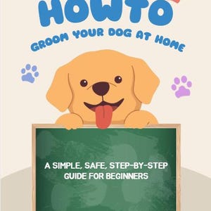 May include: An illustrated ebook cover with a cartoon dog peeking over a chalkboard. The title reads "HOWTO GROOM YOUR DOG AT HOME" in blue letters. The chalkboard says "A SIMPLE, SAFE, STEP-BY-STEP GUIDE FOR BEGINNERS".