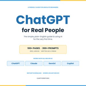 May include: A white book cover with the title "ChatGPT for Real People" in large blue letters. The subtitle reads "The simple, plain-English guide to using AI for the very first time." Additional text includes "100+ PAGES • 200+ PROMPTS".