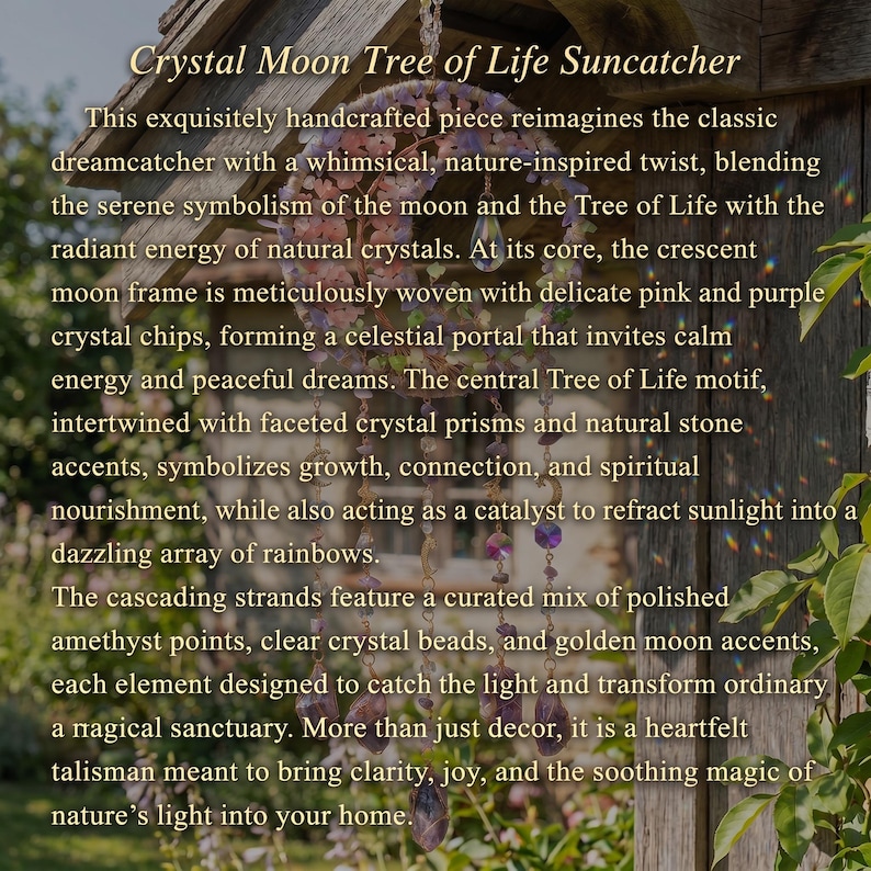 May include: A handcrafted crystal suncatcher with the text "Crystal Moon Tree of Life Suncatcher". It features a crescent moon frame with pink and purple crystal chips, a Tree of Life motif, and cascading strands with amethyst points and clear crystal beads.