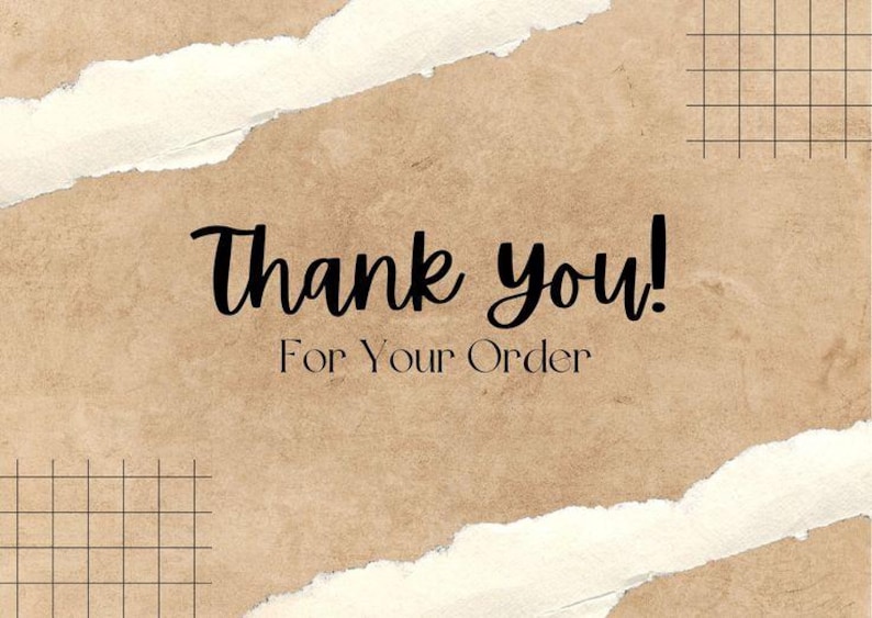 May include: A rectangular card with a textured tan background featuring torn white paper edges at the top and bottom corners. Black grid patterns are in the top right and bottom left. The text reads Thank you! For Your Order in black font.