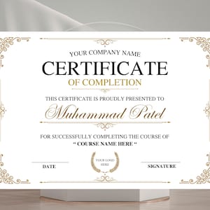 May include: A white certificate of completion template with gold decorative borders and text that reads: YOUR COMPANY NAME, CERTIFICATE OF COMPLETION, THIS CERTIFICATE IS PROUDLY PRESENTED TO Muhammad Patel, FOR SUCCESSFULLY COMPLETING THE COURSE OF COURSE NAME HERE, DATE, YOUR LOGO HERE, and SIGNATURE.