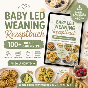 May include: A digital PDF cookbook titled "Baby Led Weaning Rezeptbuch" with 100+ easy baby recipes. The image features various baby food dishes, including finger foods, snacks, and meal prep ideas, with text in German.
