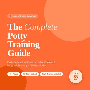 May include: An orange digital download cover titled "The Complete Potty Training Guide." The cover includes the text "Instant Digital Download," "Evidence-based strategies for confident parents & happy toddlers," and "50+ Pages, No Tears Method, Night Training Included."