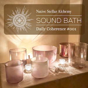 May include: A collection of translucent and frosted glass singing bowls arranged on a surface, accompanied by two small votive candle holders and a clear crystal cluster. The text Native Stellar Alchemy SOUND BATH Daily Coherence #001 is visible.