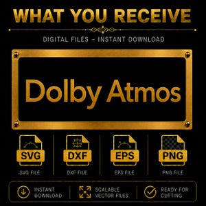 May include: A digital download graphic with the text "WHAT YOU RECEIVE" in gold lettering. The image features the words "Dolby Atmos" in gold, along with file type icons for SVG, DXF, EPS, and PNG. Additional text includes "INSTANT DOWNLOAD" and "SCALABLE VECTOR FILES."