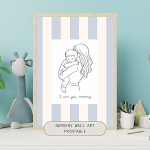 May include: A framed nursery wall art print featuring a black and white line drawing of a mother holding a baby. The text "I wuv you, mommy" is below the drawing. The bottom of the frame has the text "NURSERY WALL ART PRINTABLE". The background has blue and white stripes.