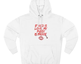 If God Is Love My Pussy Is Proof, Cheeky Humor | Slogan Graphic Hoodie | Scandalous