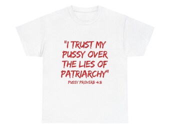 Pussy Proverb Feminist Slogan Tee | Provocative Quote Shirt