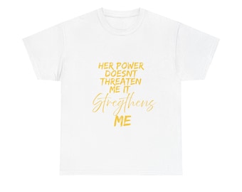 Her power doesn't threaten me it strengthens me t shirt | Divine Masculine apparel | Gifts For Him | unisex heavy cotton Tee