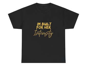 I am built for her intensity t shirt | Unisex Heavy Cotton Tee | Divine Masculine Tee | Masculine Energy | Conscious Relationship