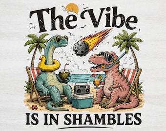 Funny Dinosaur PNG, The Vibe Is In Shambles, Retro Beach Vacation Shirt (Digital Download)